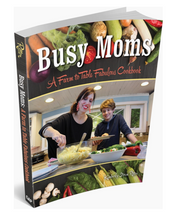 Load image into Gallery viewer, Busy Moms: A Farm To Table Fabulous Cookbook