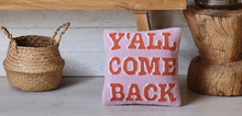 Load image into Gallery viewer, Y'all Come Back Pillow
